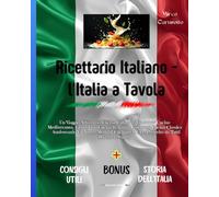 Ricettario Italiano - l'Italia a Tavola: Un Viaggio Attraverso Cucina Cultura e Tradizioni Cucina Mediterranea, Cibo e Vino Cucina Italiana - ... il Cibo Preferito da Tutti Ricette e Segreti