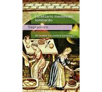 Ricettario medievale lombardo: 20 ricette tra corte e campagna