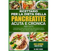 RICETTARIO PER LA DIETA DELLA PANCREATITE ACUTA E CRONICA PER TUTTI: Ricette delicate e a basso contenuto di grassi per calmare il pancreas, ridurre ... i dolori addominali, migliorare la digestione