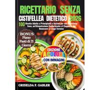 RICETTARIO SENZA CISTIFELLEA DIETETICO 2026: 100 Ricette Adatte a Principianti e Anziani per una Digestione Sana, un'Alimentazione Confortevole e il Supporto del Benessere a Lungo Termine