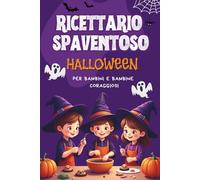 Ricettario spaventoso di Halloween per bambini e bambine coraggiosi: Cucina, colora, gioca e conserva i tuoi momenti da brivido