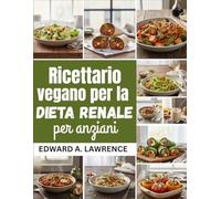 Ricettario vegano per la dieta renale per anziani