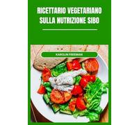 RICETTARIO VEGETARIANO SULLA NUTRIZIONE SIBO: Una guida pratica ai pasti low-FODMAP, ingredienti a favore dell'intestino e ricette deliziose per supportare il benessere digestivo