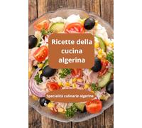 Ricette della cucina algerina: Specialità culinarie algerine - Gastronomia algerina - Cucina maghrebina fatta in casa