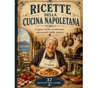 RICETTE DELLA CUCINA NAPOLETANA: I sapori della tradizione, raccontati dalla nonna