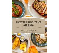 RICETTE FRIGGITRICE AD ARIA: COME FRIGGERE SENZA GRASSI