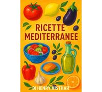 RICETTE MEDITERRANEE TRA VECCHIO E NUOVO.: MARE NOSTRUM: SAPORI SENZA CONFINI. (HENRY HISTHAR)