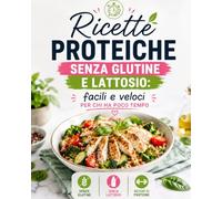 Ricette proteiche senza glutine e lattosio: facili e veloci per chi ha poco tempo: ricette senza glutine, senza lattosio, ricchi di proteine. ... Facili e veloci: ricette Pronte in 30 Minuti)