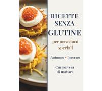 Ricette senza glutine per occasioni speciali: Autunno Inverno