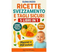 RICETTE SVEZZAMENTO E TAGLI SICURI 5 LIBRI IN 1 -ediz. 2026: Guida completa allo svezzamento e all’autosvezzamento con 250 ricette facili e nutrienti per ogni fascia d'età. (dai 6 ai 24 mesi)