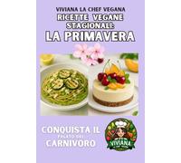 Ricette Vegane Stagionali: La Primavera: Conquista il Palato del Carnivoro