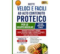 RICETTE VELOCI E FACILI AD ALTO CONTENUTO PROTEICO PER LO SVILUPPO MUSCOLARE: Aumenta la tua forza, sviluppa massa muscolare magra e accelera il ... proteine, adatti a ogni obiettivo di fitness.