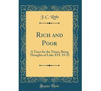 Rich and Poor: A Tract for the Times; Being Thoughts of Luke XVI. 19-23 (Classic Reprint)