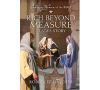 Rich Beyond Measure Zlata's Story: 9 (Ordinary Women of the Bible)