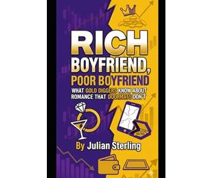 Rich Boyfriend, Poor Boyfriend: What Gold Diggers Know About Romance That Doormats Don't: 1 (Love Satire)
