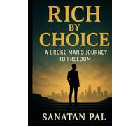 Rich by Choice: A Broke Man’s Journey to Freedom