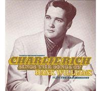 Rich Charlie - Charlie Rich Sings The Songs Of Hank Williams Plus The R&B Sessions