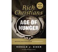 Rich Christians in an Age of Hunger: Moving from Affluence to Generosity