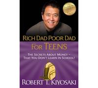 Rich Dad Poor Dad for Teens: Money - What You Don't Learn in School