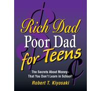 Rich Dad, Poor Dad for Teens: The Secrets About Money--That You Don't Learn in School!