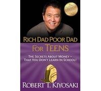 Rich Dad Poor Dad for Teens: The Secrets about Money--That You Don't Learn in School!