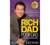 Rich Dad Poor Dad: What the Rich Teach Their Kids About Money That the Poor and Middle Class Do Not!