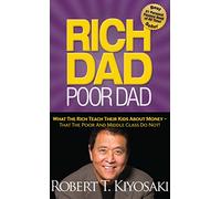 Rich Dad Poor Dad: What The Rich Teach Their Kids About Money That the Poor and Middle Class Do Not!