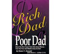 Rich Dad Poor Dad: What the Rich Teach Their Kids About Money That the Poor and Middle Class Don't