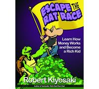 Rich Dad's Escape from the Rat Race : How To Become A Rich Kid By Following Rich Dad's Advice
