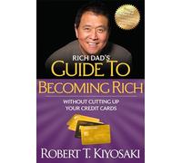 Rich Dad's Guide to Becoming Rich Without Cutting Up Your Credit Cards: Turn "Bad Debt" into "Good Debt"