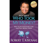 Rich Dad's Who Took My Money?: Why Slow Investors Lose and Fast Money Wins!