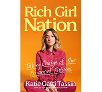 Rich Girl Nation: Taking Charge of Our Financial Futures by Katie Gatti Tassin H