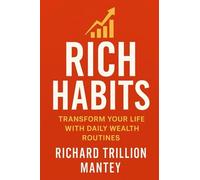 Rich Habits: Transform Your Life With Daily Wealth Routines