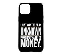 Rich I Just Want To Be An Unknown Person With A Lot Of Money Case for iPhone 15 Plus
