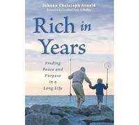 Rich in Years: Finding Peace and Purpose in a Long Life