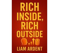 Rich Inside, Rich Outside: Transform Your Mindset and Attract True Wealth (Unlock Your Power)