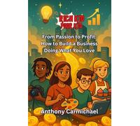 Rich Kid, Poor Kid From Passion to Profit: How to Build a Business Doing What You Love (The Rich Kid Academy Series)