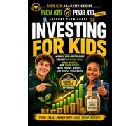 Rich Kid Poor Kid: Investing for Kids - A Step-by-Step Guide to Start Investing Early, Build Wealth, and Grow Money with Stocks, Assets, and Simple ... into Wealth (The Rich Kid Academy Series)