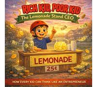 Rich Kid, Poor Kid: The Lemonade Stand CEO: Teach Kids About Money, Business, and Hard Work Through a Powerful Story - A Financial Literacy Book for Children (The Rich Kid Academy Series)