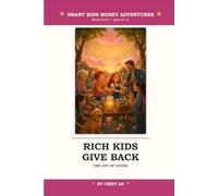 Rich Kids Give Back: A Money Adventure for Young Thinkers - Fun Stories and Lessons to Teach Children Ages 6-12 the Joy of Giving, Generosity, and How ... a Difference (Smart Kids Money Adventures)