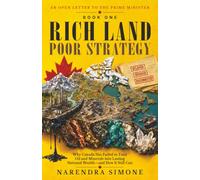 RICH LAND POOR STRATEGY: Why Canada Has Failed to Turn Oil and Minerals into Lasting National Wealth-and How It Still Can (AN OPEN LETTER TO THE PRIME MINISTER)