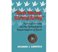 "Rich Nation, Strong Army": National Security and the Technological Transformation of Japan (Cornell Studies in Political Economy)