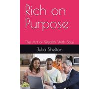 Rich on Purpose: The Art of Wealth With Soul