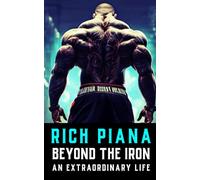 Rich Piana: Beyond the Iron: The Extraordinary Life of Rich Piana: 11 (The Bodybuilding Library)