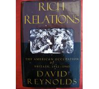 Rich Relations: The American Occupation of Britain, 1942-1945