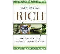 [(Rich: The Rise and Fall of American Wealth Culture )] [Author: Larry Samuel] [Jul-2009]