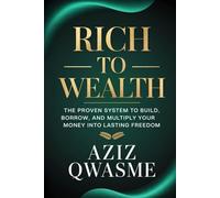 Rich to Wealth: The Proven System to Build, Borrow, and Multiply Your Money into Lasting Freedom