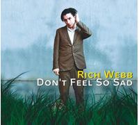Rich Webb - Dont Feel So Sad