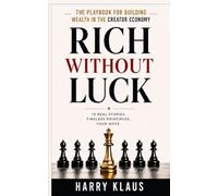 RICH WITHOUT LUCK: How Ordinary Creators Build Extraordinary Wealth