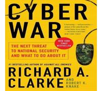 Richard A Clarke Cyber War: The Next Threat to National Security & What to Do Richard A Clarke Multicolor